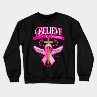 Breast Cancer Believe And Conquer Crewneck Sweatshirt